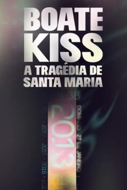 Boate Kiss : A Tragédia de Santa Maria : Minissérie Nacional