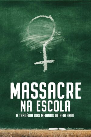 Massacre na Escola – A Tragédia das Meninas de Realengo 1ª Temporada Nacional